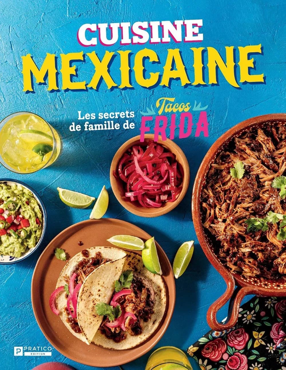 CUISINE MEXICAINE- LES SECRETS DE FAMILLE DE TACOS FRIDA