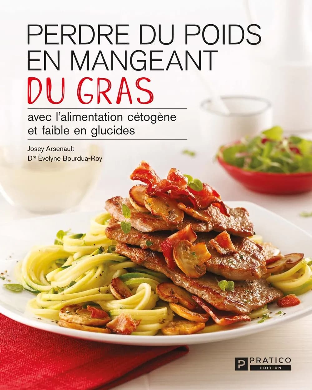 JOSEY ARSENAULT & ÉVELYNE BOURDUA-ROY - PERDRE DU POIDS EN MANGEANT DU GRAS (TOME 1 & 2)