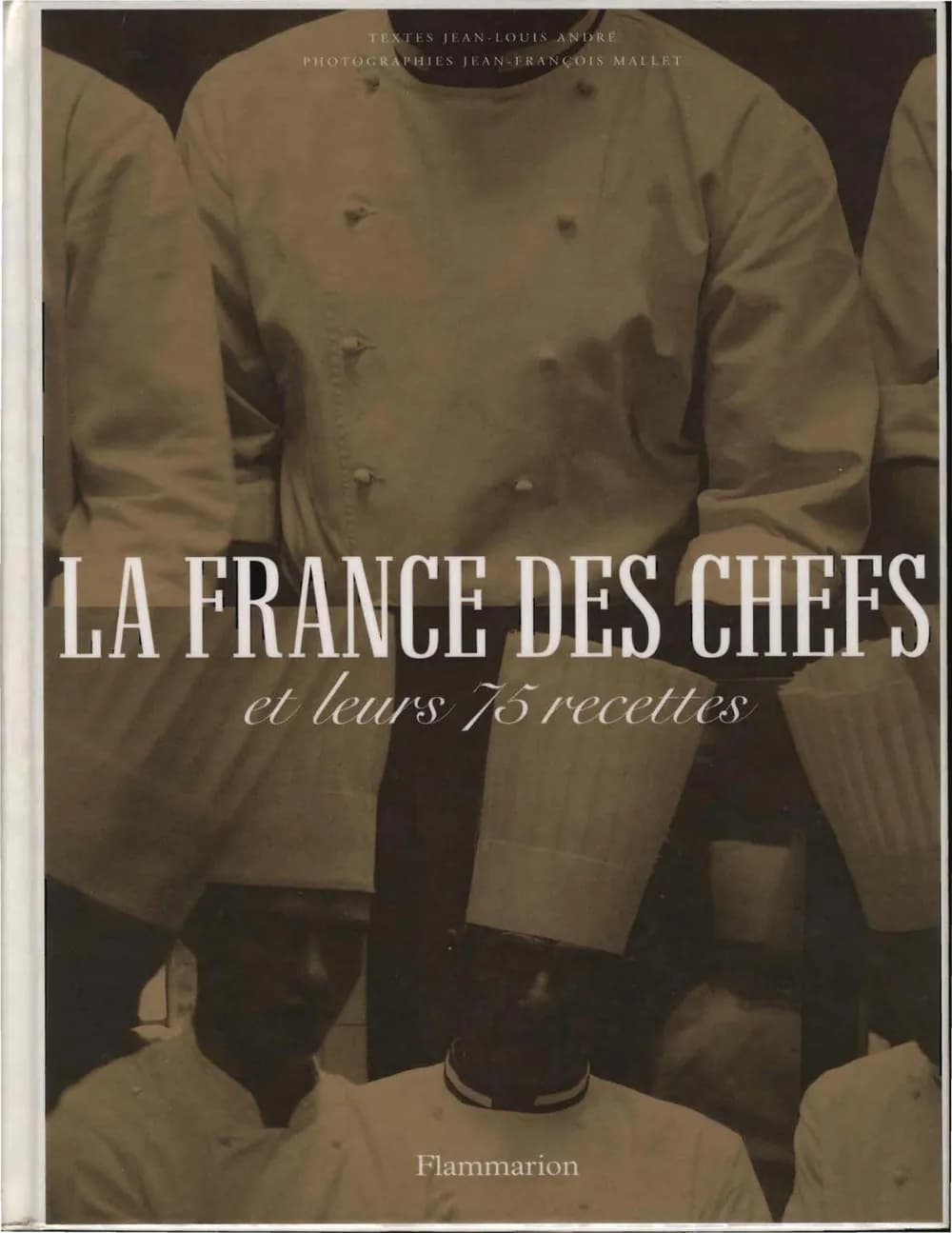 LA FRANCE DES CHEFS ET LEURS 75 RECETTES - JEAN-LOUIS ANDRE