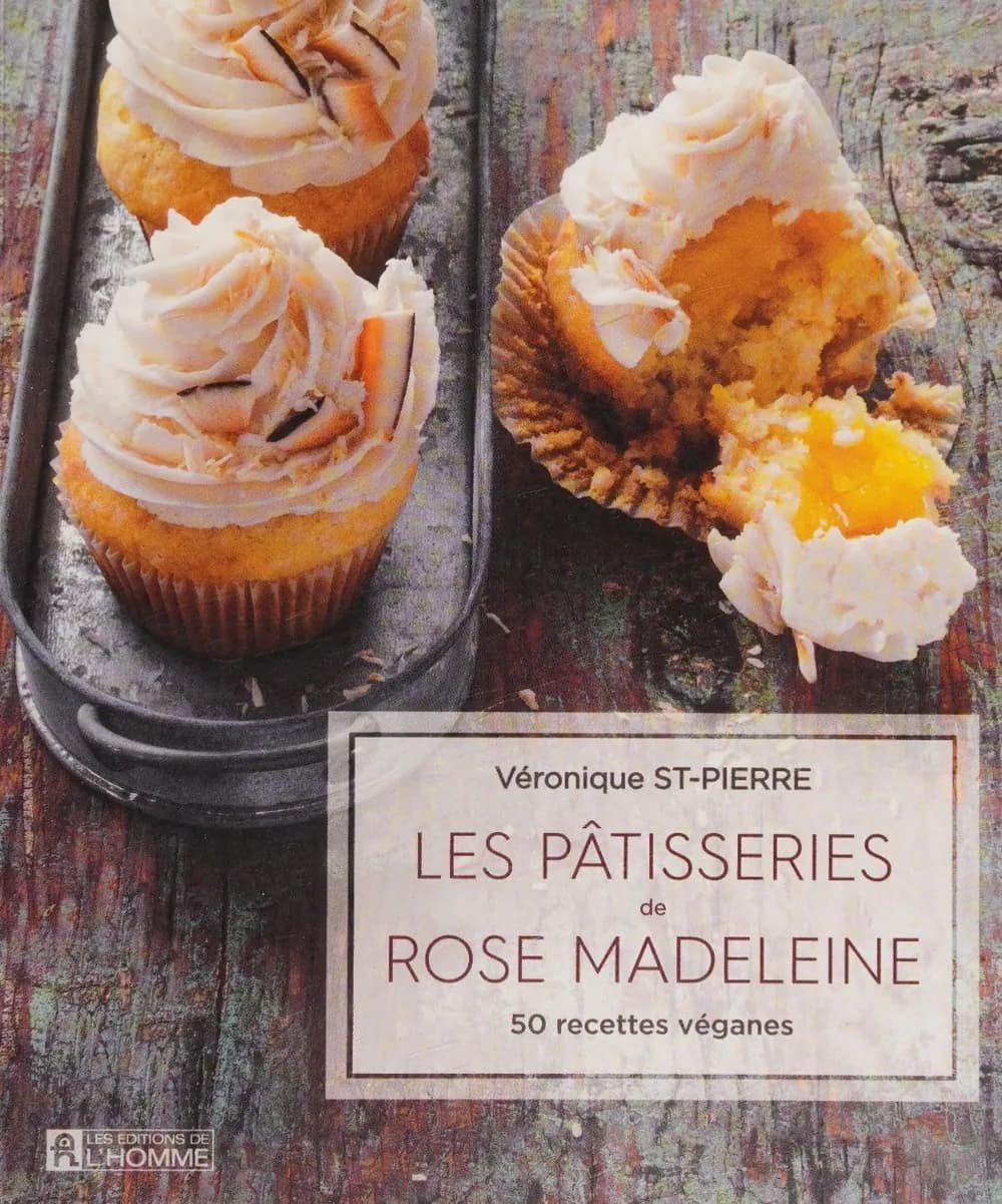 Les pâtisseries de Rose Madeleine : 50 recettes véganes