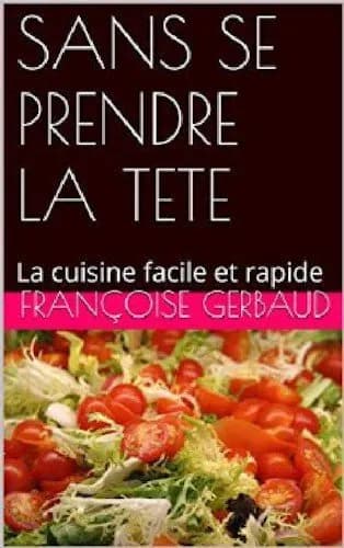 Sans se prendre la tête,la cuisine facile et rapide - epub