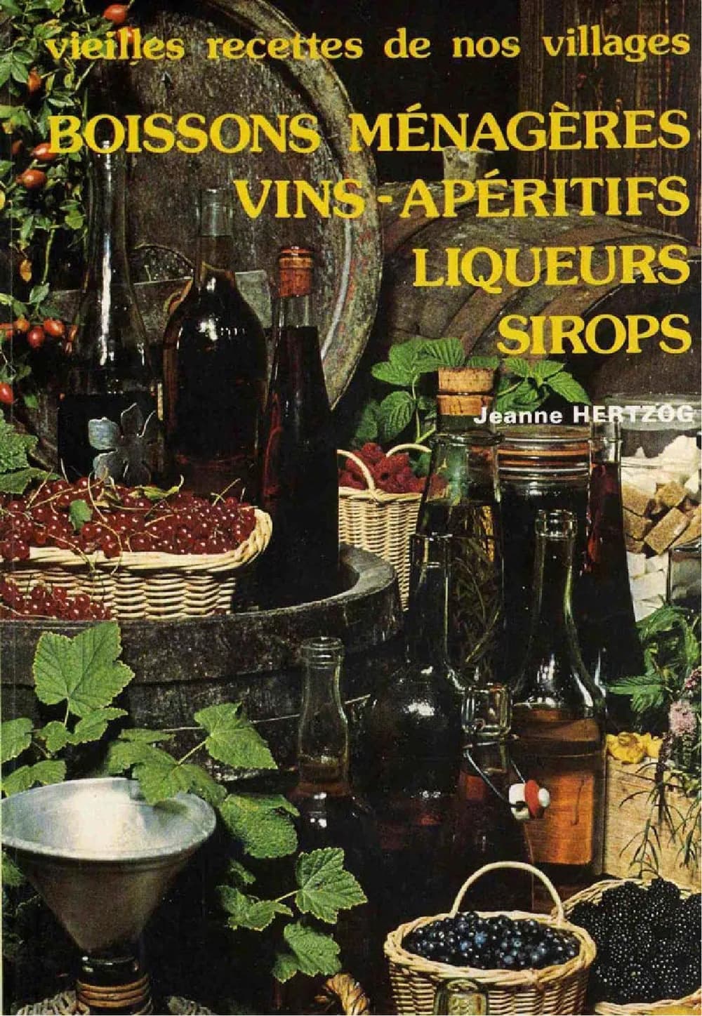 Vieilles recettes de nos villages Boissons ménagères, vins, apéritifs, liqueurs, sirops