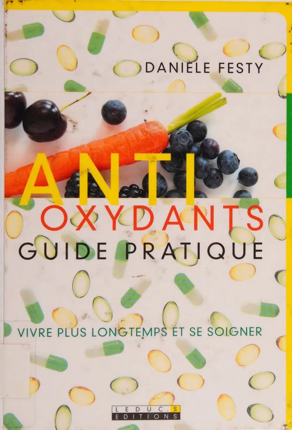 Antioxydants : guide pratique : vivre plus longtemps et se soigner