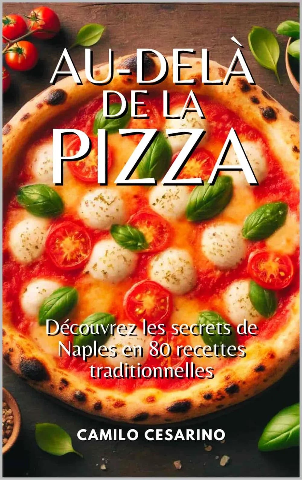 Couverture — Au-delà de la pizza — Les secrets de Naples en 80 recettes traditionnelles