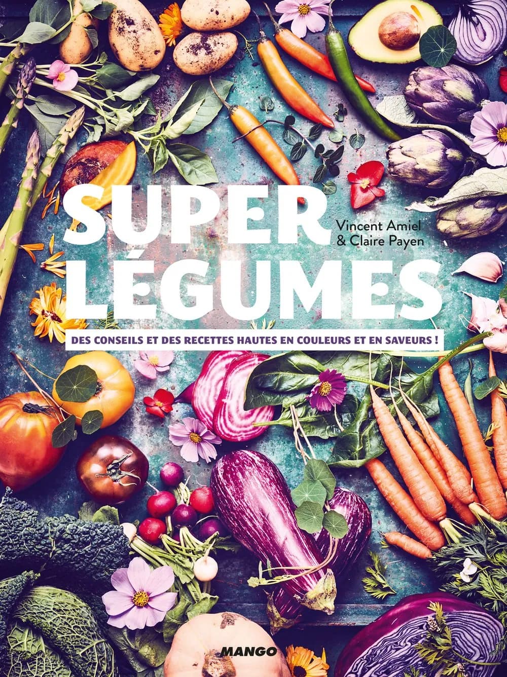 Super légumes - Des conseils et des recettes hautes en couleurs et en saveur !